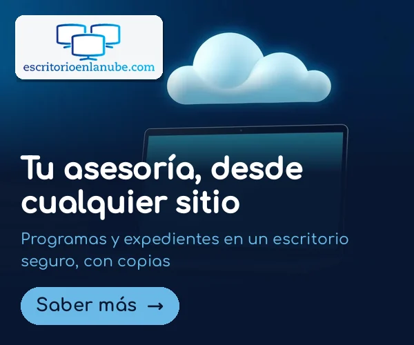 Anuncio de Escritorio en la Nube: tu asesoría, desde cualquier sitio, con programas y expedientes en un escritorio seguro y con copias. Saber más